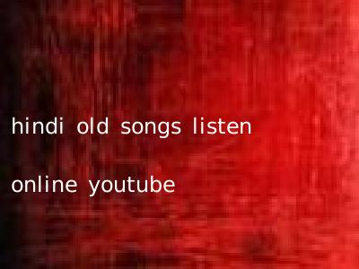 hindi old songs listen online youtube