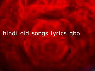 hindi old songs lyrics qbo