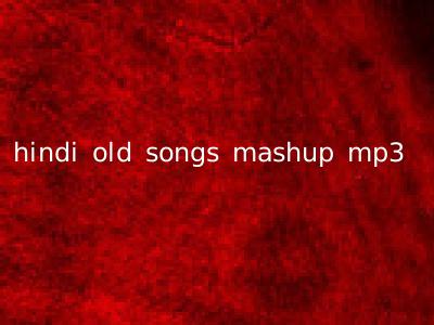 hindi old songs mashup mp3