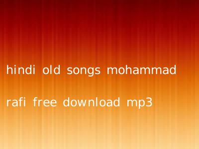 hindi old songs mohammad rafi free download mp3