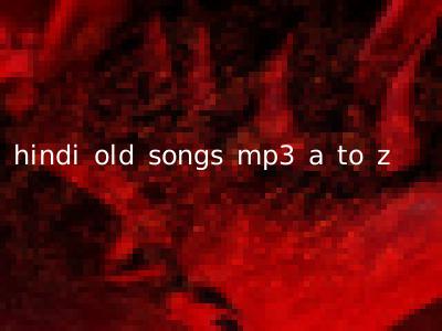 hindi old songs mp3 a to z