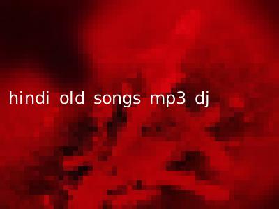 hindi old songs mp3 dj