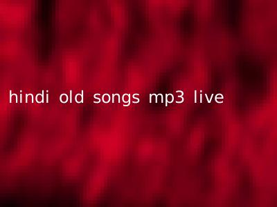 hindi old songs mp3 live