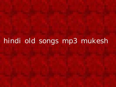 hindi old songs mp3 mukesh