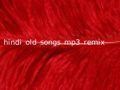 hindi old songs mp3 remix
