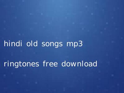 hindi old songs mp3 ringtones free download