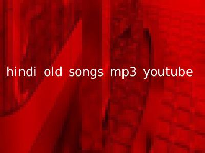 hindi old songs mp3 youtube