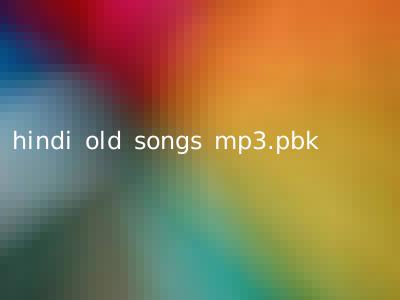 hindi old songs mp3.pbk