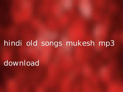 hindi old songs mukesh mp3 download