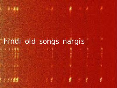 hindi old songs nargis