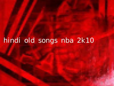 hindi old songs nba 2k10