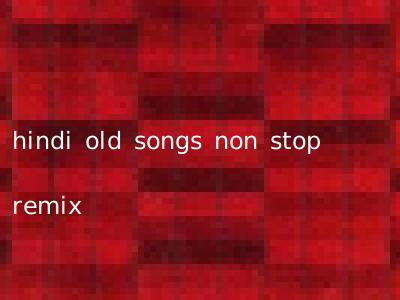 hindi old songs non stop remix