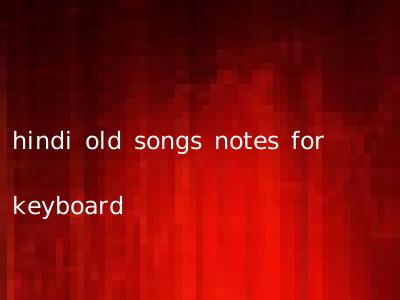 hindi old songs notes for keyboard