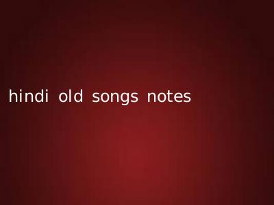 hindi old songs notes