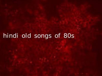 hindi old songs of 80s