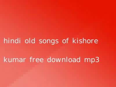 hindi old songs of kishore kumar free download mp3