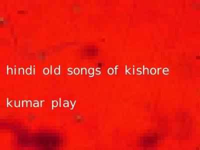 hindi old songs of kishore kumar play
