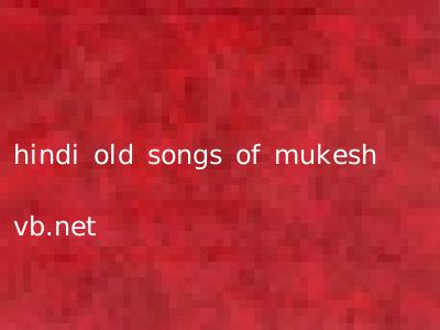 hindi old songs of mukesh vb.net