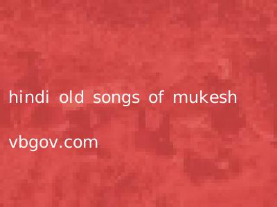 hindi old songs of mukesh vbgov.com