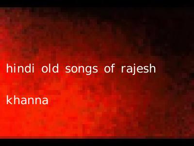 hindi old songs of rajesh khanna