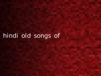 hindi old songs of