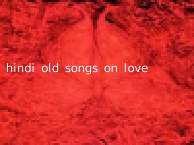 hindi old songs on love