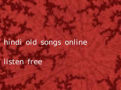hindi old songs online listen free