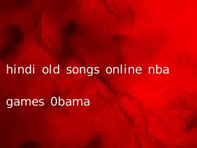 hindi old songs online nba games 0bama