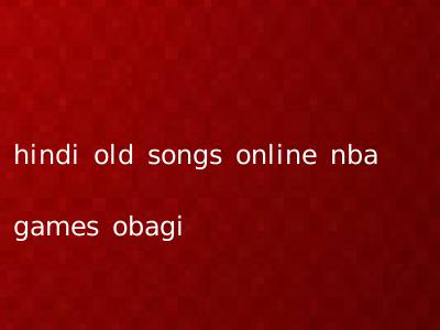 hindi old songs online nba games obagi