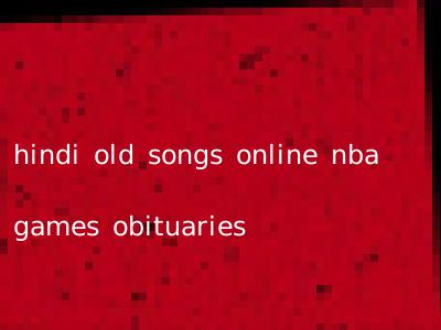 hindi old songs online nba games obituaries