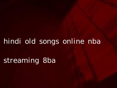 hindi old songs online nba streaming 8ba