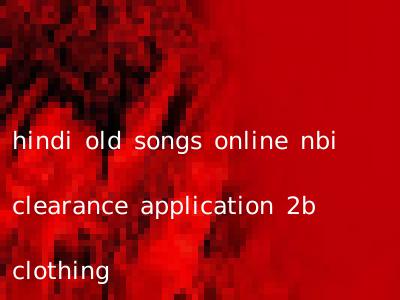 hindi old songs online nbi clearance application 2b clothing