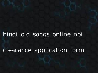 hindi old songs online nbi clearance application form