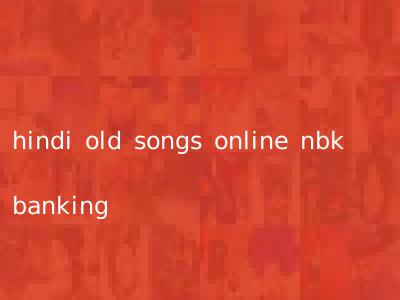 hindi old songs online nbk banking