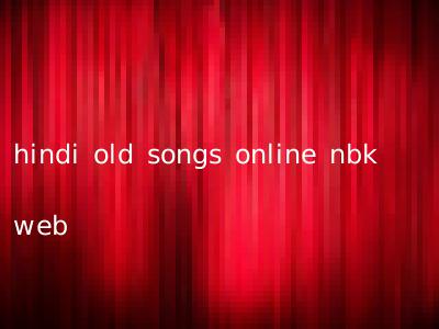 hindi old songs online nbk web