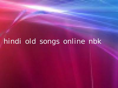 hindi old songs online nbk