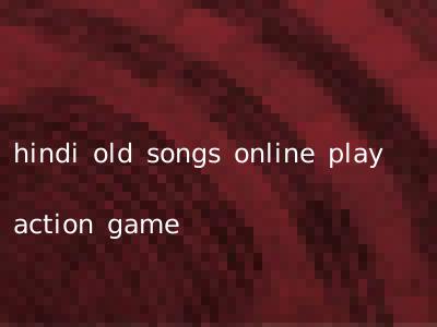 hindi old songs online play action game