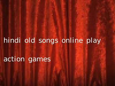 hindi old songs online play action games