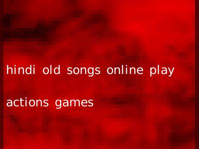 hindi old songs online play actions games