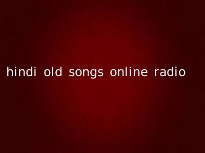 hindi old songs online radio