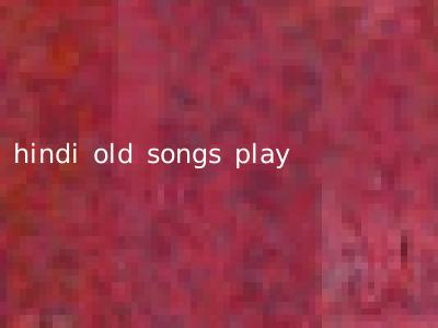 hindi old songs play