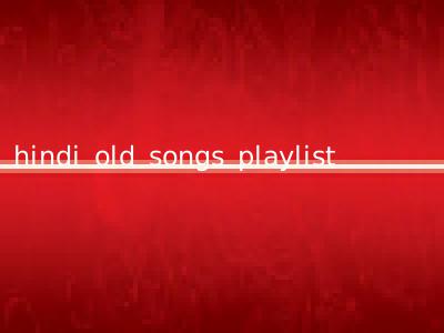 hindi old songs playlist
