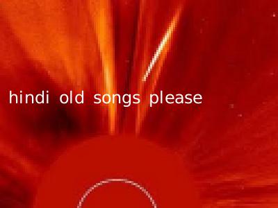 hindi old songs please