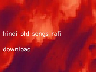 hindi old songs rafi download