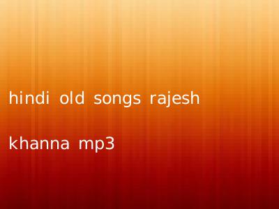 hindi old songs rajesh khanna mp3