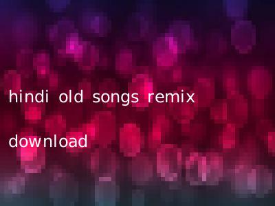 hindi old songs remix download