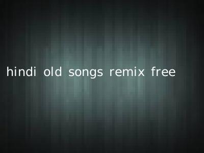 hindi old songs remix free