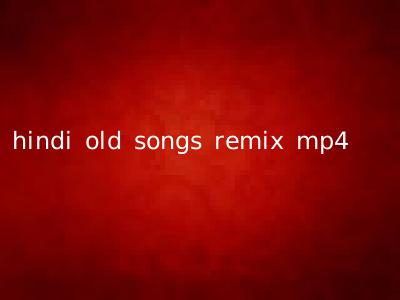 hindi old songs remix mp4