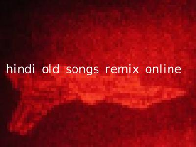 hindi old songs remix online