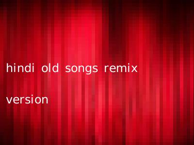 hindi old songs remix version